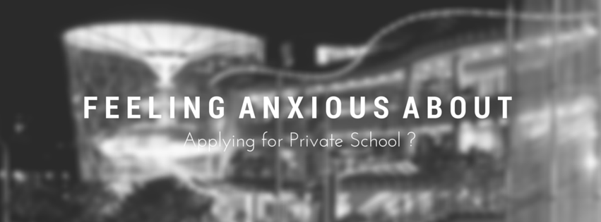 feeling anxious about applying private school